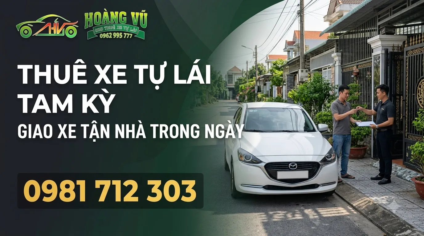 Thuê xe tự lái Tam Kỳ: giao xe tận nhà trong ngày - Cẩm nang thuê xe Hoàng Vũ
